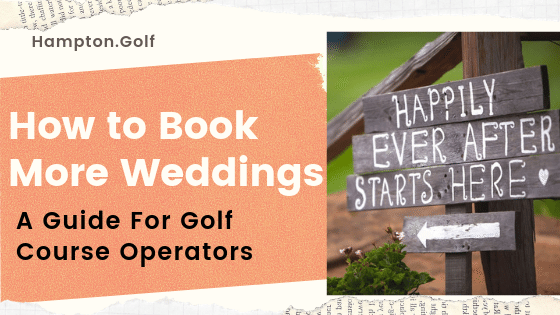 How to Book More Weddings—A Guide For Golf Course Operators