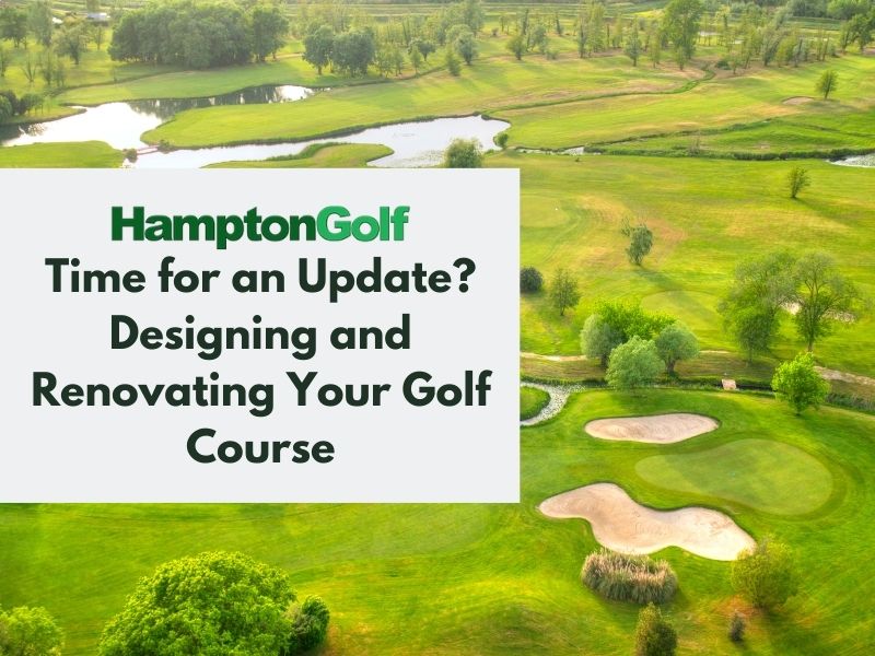 Designing and Renovating Your Golf Course